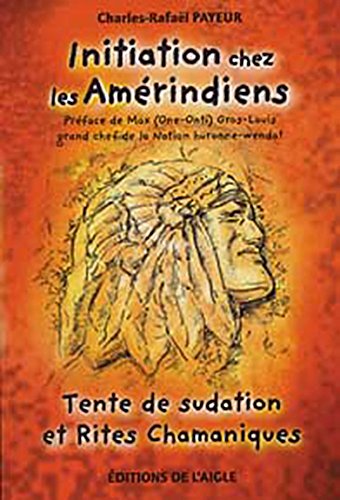 Initiation chez les Amérindiens - Tente de sudation et Rites Chamaniques