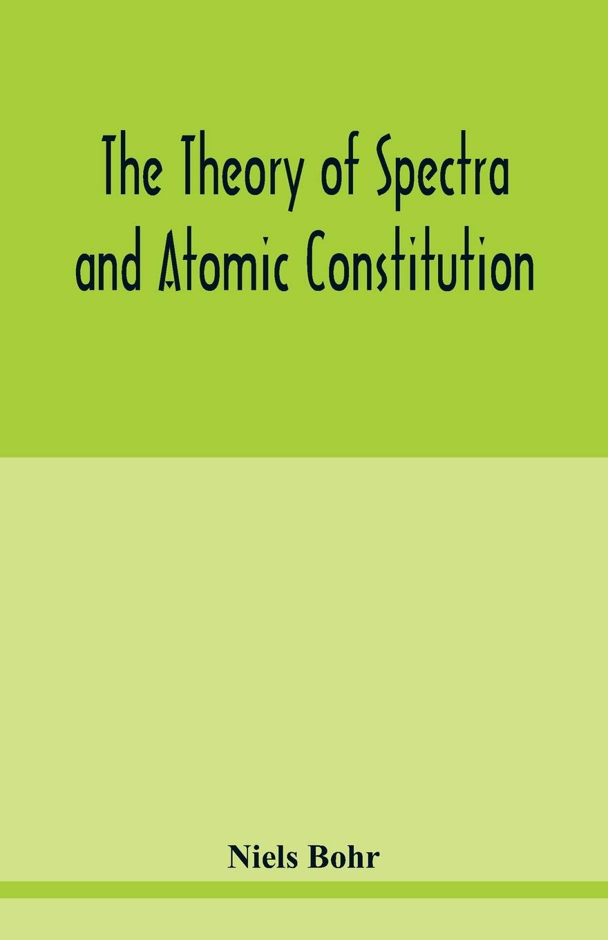 The theory of spectra and atomic constitution Paperback – May 21, 2020