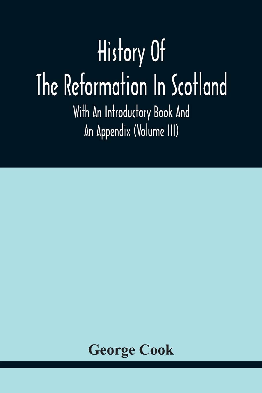 History Of The Reformation In Scotland: With An Introductory Book And An Appendix (Volume Iii)
