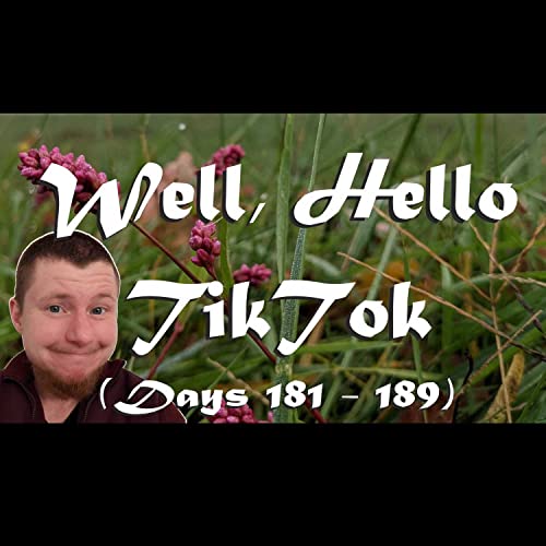 Day 181 - Well, Hello TikTok