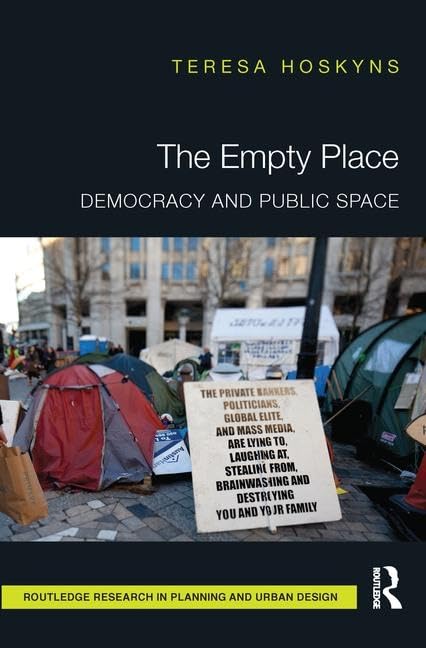 The Empty Place: Democracy and Public Space (Routledge Research in Planning and Urban Design)      1st Edition
