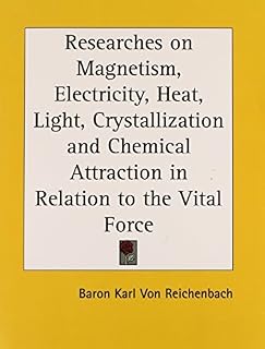 Researches on Magnetism, Electricity, Heat, Light, Crystallization by Baron Karl Von Reichenbach (2003-02-01)
