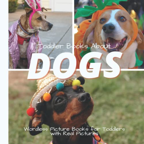 Toddler Books About Dogs: All Dressed Up: Dog Picture Book with Real Photos Dogs in Costumes Gift for Dog Lovers (Wordless Picture Books for Toddlers)