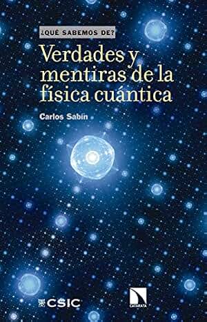 Verdades y mentiras de la física cuántica: 109 (Qué sabemos de)