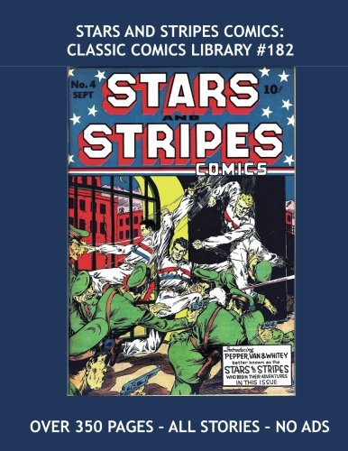 Stars And Stripes Comics: Classic Comics Library #182: Exciting Golden Age Comics --- Featuring The Amazing Man / Minimidget / Mighty Man / Iron Skull ... --- Over 350 Pages - All Stories - No Ads