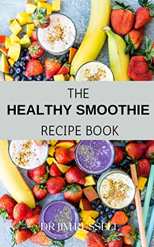 THE HEALTHY SMOOTHIE RECIPE BOOK: Definitive Guide On How To Make Your Delicious Smoothies To Lose Weight And Stay Healthy