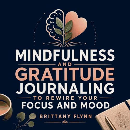 『Mindfulness and Gratitude Journaling to Rewire Your Focus and Mood』のカバーアート