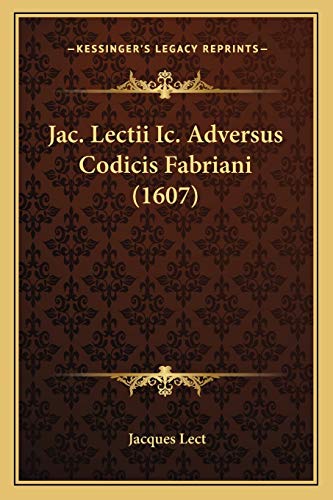 Jac. Lectii Ic. Adversus Codicis Fabriani (1607) (Latin Edition)
