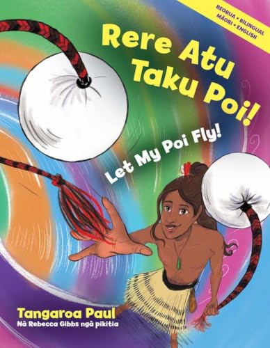 Rere Atu Taku Poi!: Let My Poi Fly! (Maori Edition)