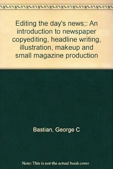 Hardcover Editing the day's news;: An introduction to newspaper copyediting, headline writing, illustration, makeup and small magazine production Book