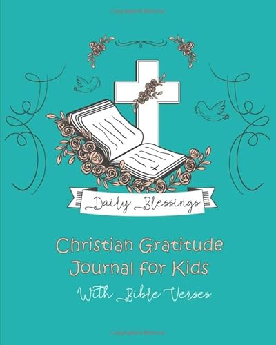 Daily Blessings Christian Gratitude Journal For Kids: Devotional & Prayer Journal For Kids With Bible Verses (Bible Journals For Kids And Teens)