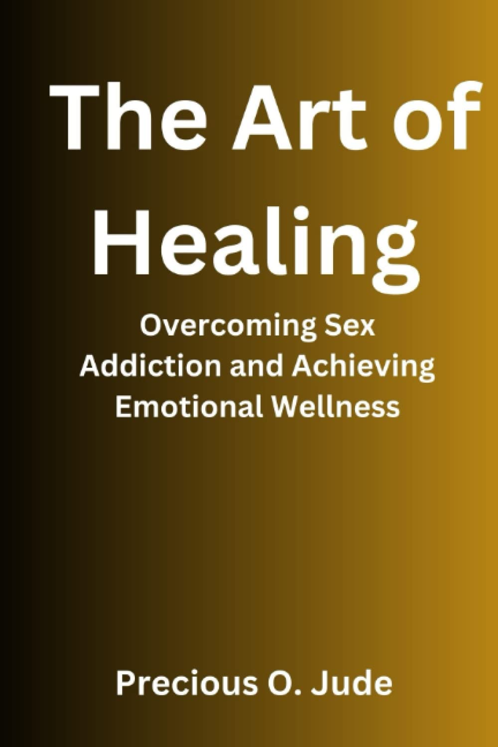 The Art of Healing: Overcoming Sex Addiction and Achieving Emotional Wellness