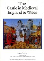 The Castle in Medieval England and Wales 0684177994 Book Cover