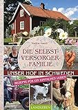  Die Selbstversorgerfamilie: Unser Hof in Schweden - Rezepte für ein einfaches Leben
