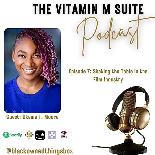 Episode 7: Shaking the Table in the Film Industry w/ Okema T. Moore