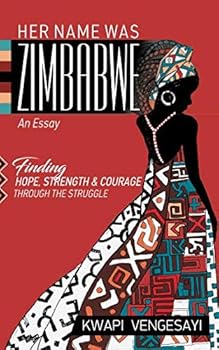 Paperback Her Name Was Zimbabwe: Finding Hope, Strength, and Courage through the Struggle Book