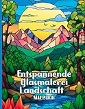 Entspannende Glasmalerei Landschaft Malbuch: Blumen- und Naturlandschaften in Buntglasmalerei – spirituelle Kunst für Erwachsene