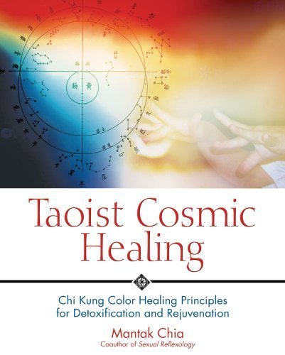 Taoist Cosmic Healing: Chi Kung Color Healing Principles for Detoxification and Rejuvenation by Mantak Chia (2003-10-20)