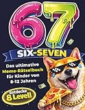 67 SIX-SEVEN! Das ultimative Meme-Rätselbuch für Kinder von 8-12 Jahren - Beliebtes Geschenk für Kinder