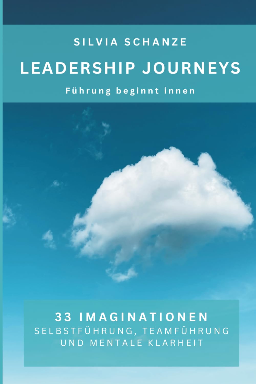 Leadership Journeys – Führung beginnt innen: 33 Imaginationen für Klarheit, Präsenz und wirksame Führung