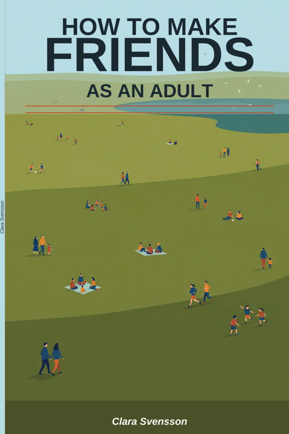 How to Make Friends as an Adult: Building Real Connections and a Social Life You Actually Want (The Second Chapter)
