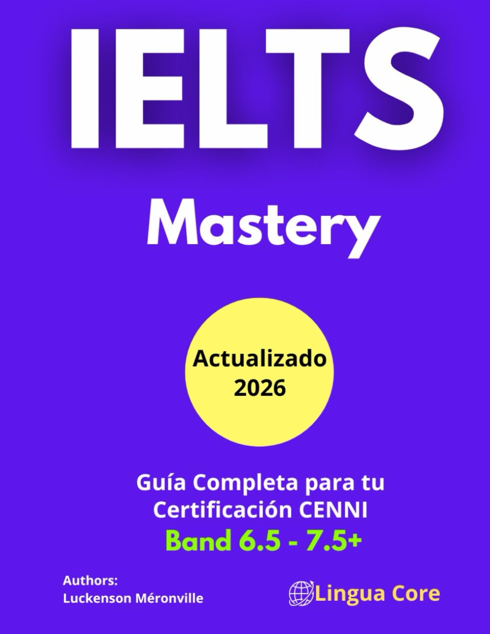 IELTS Mastery: The Complete Training Manual: Guía Completa para tu Certificación de los niveles CENNI (12, 13, 14 o superior) IELTS Academic vs General