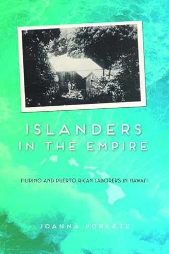 Islanders in the Empire: Filipino and Puerto Rican Laborers in Hawai'i (Asian American Experience)