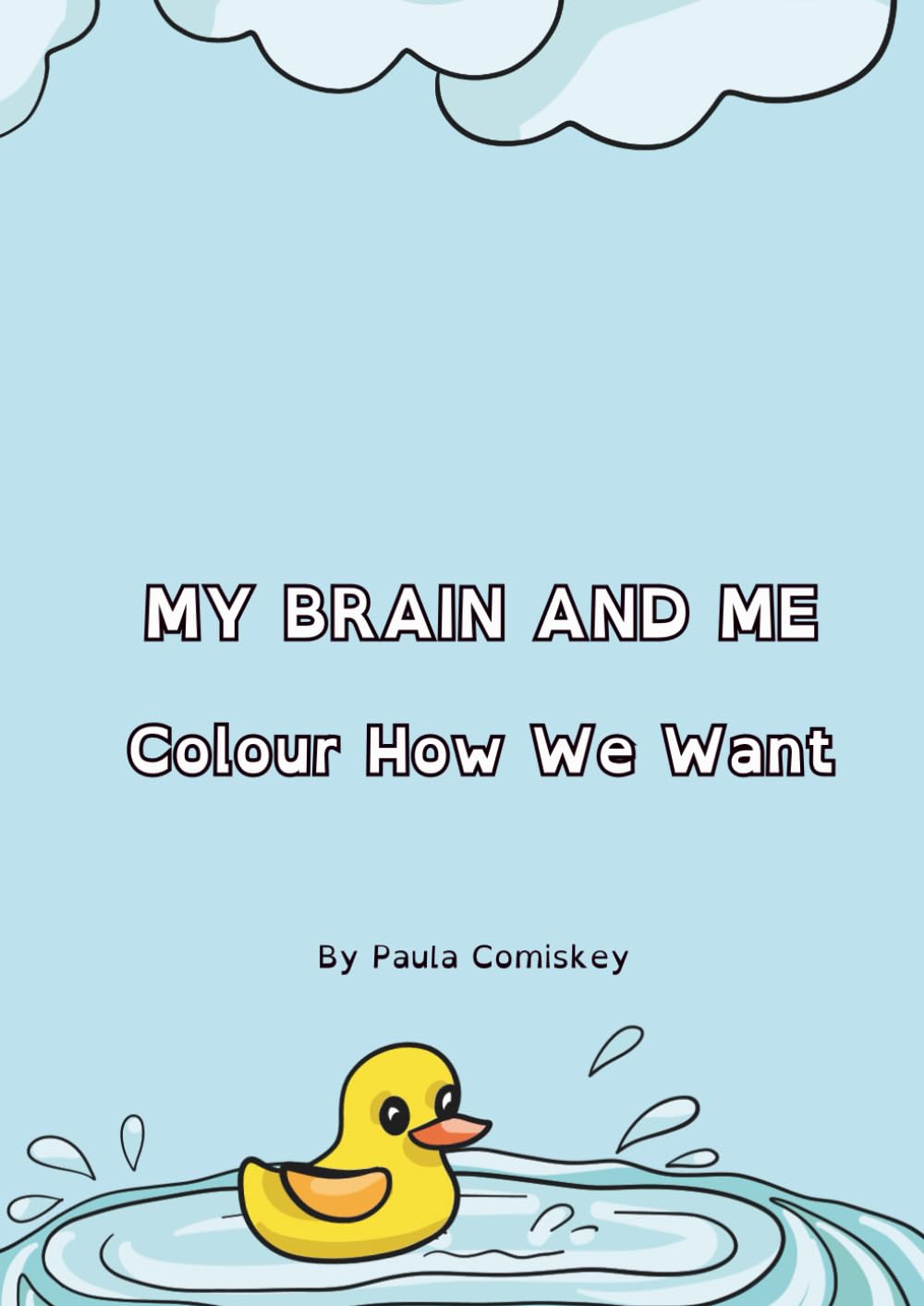 MY BRAIN AND ME: Colouring How We Want: ADHD Friendly