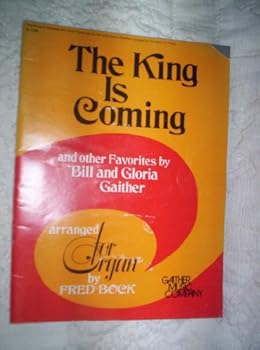 The King Is Coming and Other Favorites by Bill and Gloria Gaither (Arranged for Organ by Fred Bock)