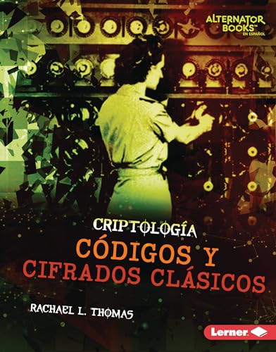 Códigos y cifrados clásicos (Classic Codes and Ciphers) (Criptología (Cryptology) (Alternator Books ® en español)) (Spanish Edition)