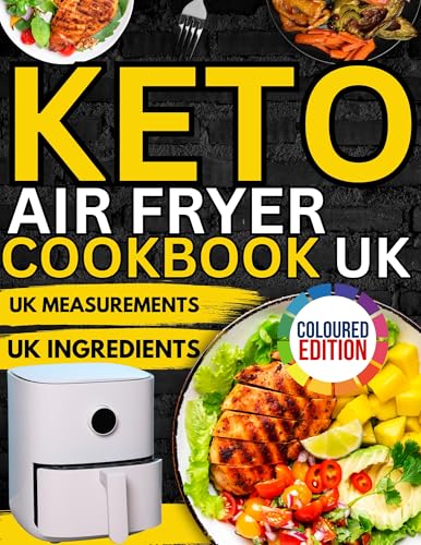 Keto Air Fryer Cookbook UK: 105+ Delicious Low-Carb Recipes That Bring Flavour and Nutrition to Your Table, Perfect for Everyday Meals and Special Occasions (English Edition)