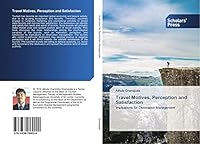 Travel Motives, Perception and Satisfaction: Implications for Destination Management 3639769023 Book Cover