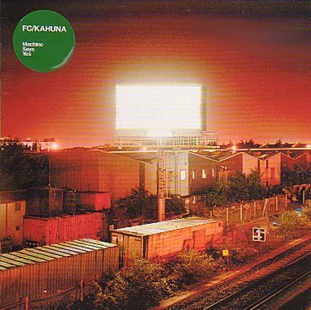 Fc Kahuna "Machine Says Yes"