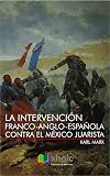 La intervención franco-anglo-española contra el México Juarista (Spanish Edition)