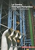 Le Centre Georges Pompidou : Cr&Atilde;&copy;ation et rayonnement