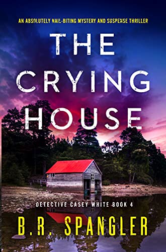 The Crying House: An absolutely nail-biting mystery and suspense thriller (Detective Casey White Book 4) (English Edition)