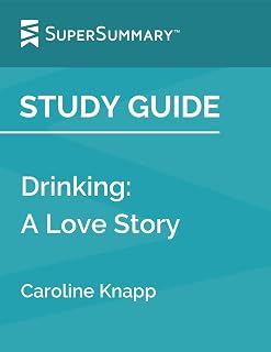 Study Guide: Drinking: A Love Story by Caroline Knapp (SuperSummary)