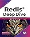 Redis&reg; Deep Dive: Explore Redis - Its Architecture, Data Structures and Modules like Search, JSON, AI, Graph, Timeseries (English Edition)