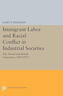 Immigrant Labor and Racial Conflict in Industrial Societies: The French and British Experience, 1945-1975 (Princeton Legacy Library)