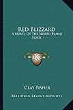  Red Blizzard: A Novel of the North Plains Sioux