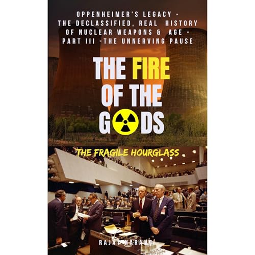 The Fire of the Gods: Oppenheimer's Legacy - The Declassified, Real History of Nuclear Weapons &amp;amp; the Atomic Age - Part 3 - The Unnerving Pause by Rajat Narang episode artwork