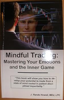 Unknown Binding Mindful Trading: Mastering Your Emotions and the Inner Game Book