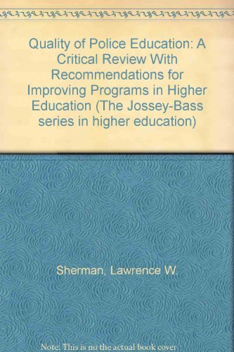 Quality of Police Education: A Critical Review With Recommendations for Improving Programs in Higher Education (The Jossey-Bass series in higher education)