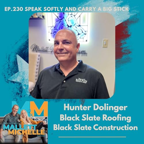 Ep.230 Speak Softly And Carry A Big Stick (Hunter Dolinger-Black Slate Construction/Roofing)