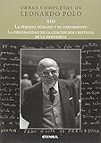  La persona humana y su crecimiento/La originalidad de la concepción cristiana de la existencia (Obras Completas Leonardo Polo)