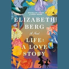 Life: A Love Story Audiolibro Por Elizabeth Berg arte de portada