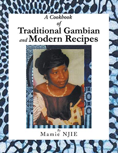 A Cookbook Of Traditional Gambian And Modern Recipes