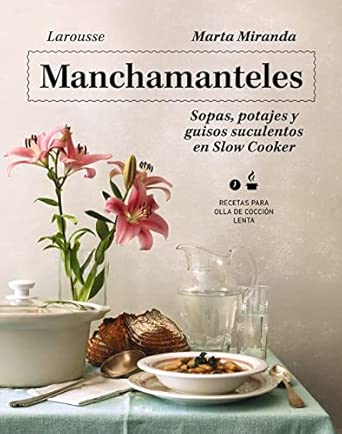 Manchamanteles. Sopas, potajes y guisos suculentos en Slow Cooker...