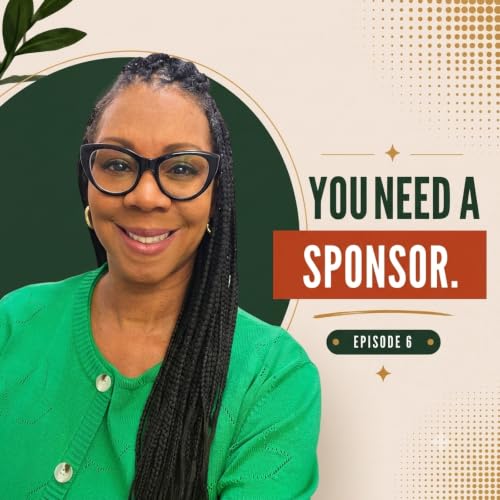 EP 6 - Mentors Give You A Map; Sponsors Give You A Seat