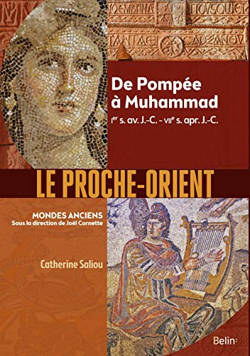 Le Proche-Orient : De Pompée à Muhammad, Ier s. av. J.-C. - VIIe s. apr. J.-C. Le Proche-Orient : De Pompée à Muhammad, Ier s. av. J.-C. - VIIe s. apr. J.-C.